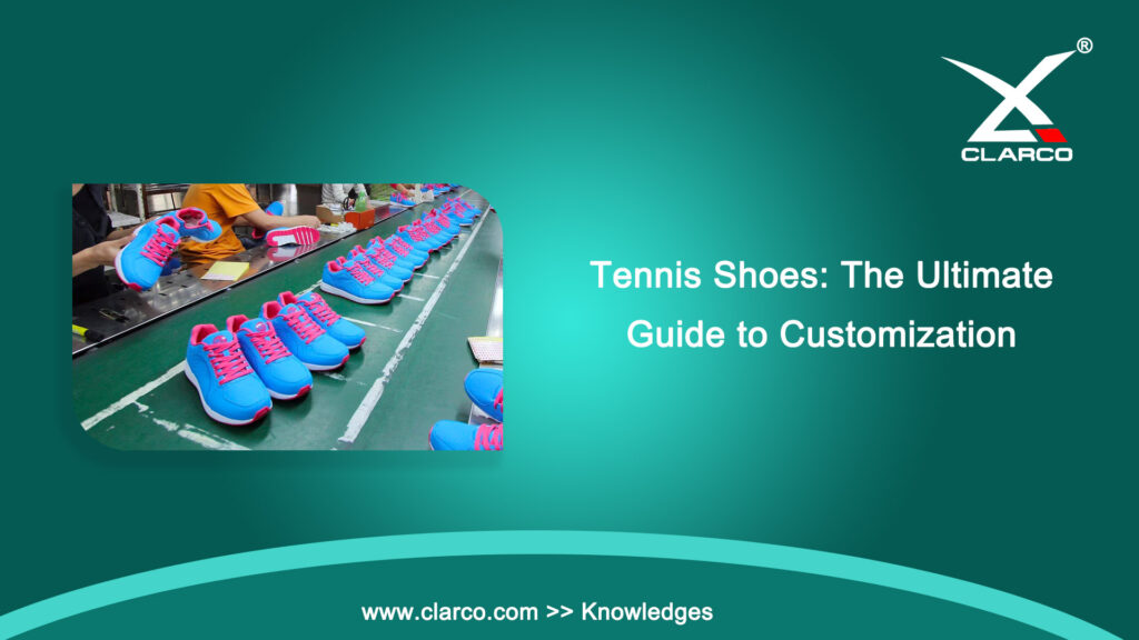 Tennis Shoes- The Ultimate Guide to Customization